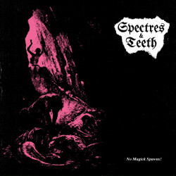 Spectres & Teeth - No Magick Spawns!, LP